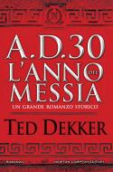 Ebook A.D. 30. L'anno del Messia di Ted Dekker edito da Newton Compton Editori