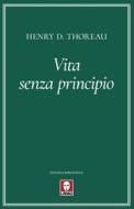 Ebook Vita senza principio di Henry D. Thoreau edito da Lindau