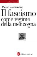 Ebook Il fascismo come regime della menzogna di Piero Calamandrei edito da Editori Laterza
