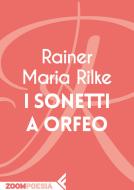 Ebook I sonetti a Orfeo di Rainer Maria Rilke edito da Feltrinelli Editore