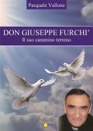 Ebook Don Giuseppe Furchì. Il suo cammino terreno. di Pasquale Vallone edito da Thoth Edizioni
