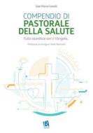 Ebook Compendio di pastorale della salute di Gian Maria Comolli edito da Editoriale Romani