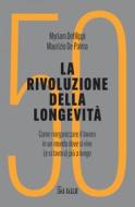 Ebook La rivoluzione della longevità di Myriam Defilippi, Maurizio De Palma edito da IlSole24Ore Publishing and Digital