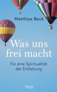 Ebook Was uns frei macht di Matthias Beck edito da Styria Verlag