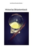 Ebook Historias Shiastemback di Juan Manuel González Sánchez edito da Books on Demand