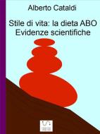 Ebook Stile Di Vita: La Dieta ABO. Evidenze Scientifiche di Alberto Cataldi edito da Stile Di Vita: La Dieta Abo Evidenze Scinetifiche