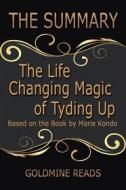 Ebook The Life Changing Magic of Tyding Up - Summrized for Busy People di Goldmine Reads edito da Goldmine Reads