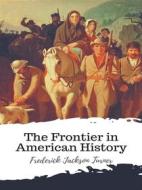 Ebook The Frontier in American History di Frederick Jackson Turner edito da JH