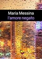 Ebook L'amore negato di Maria Messina edito da GAEditori