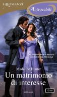 Ebook Un matrimonio di interesse (I Romanzi Introvabili) di Hunter Madeline edito da Mondadori