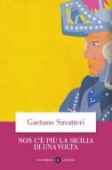 Ebook Non c'è più la Sicilia di una volta di Gaetano Savatteri edito da Editori Laterza