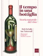 Ebook Il tempo in una bottiglia. Storia naturale del vino di DeSalle Rob, Tattersall Ian edito da Codice Edizioni