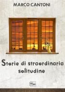 Ebook Storie di straordinaria solitudine di Marco Cantoni edito da Corebook