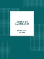 Ebook Aliens or Americans? (1906) di Howard B. Grose edito da Librorium Editions