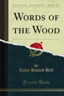 Ebook Words of the Wood di Ralcy Husted Bell edito da Forgotten Books