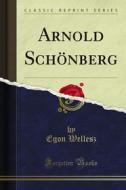 Ebook Arnold Schönberg di Egon Wellesz edito da Forgotten Books