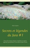 Ebook Secrets et légendes du Jura #1 di Alain Lequien edito da Books on Demand