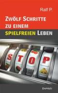 Ebook Zwölf Schritte zu einem spielfreien Leben di Ralf P. edito da Engelsdorfer Verlag