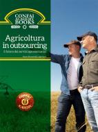 Ebook Confai Books v1 | Agricoltura in outsourcing: il futuro dei servizi agromeccanici di Matteo Bernardelli, Luigi Pisoni edito da Matteo Bernardelli