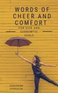 Ebook Words Of Cheer And Comfort For Sick And Sorowful Souls di Susannah Spurgeon edito da Darolt Books