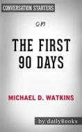 Ebook The First 90 Days: by Michael Watkins | Conversation Starters di Daily Books edito da Daily Books