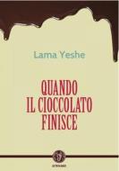 Ebook Quando il cioccolato finisce di Lama Yeshe edito da Casa editrice Astrolabio - Ubaldini Editore