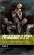 Ebook A Comparative View of the Mortality of the Human Species, at All Ages di Black edito da iOnlineShopping.com