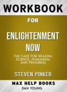 Ebook Workbook for Enlightenment Now: The Case for Reason, Science, Humanism, and Progress (Max-Help Workbooks) di Maxhelp edito da bestof.me
