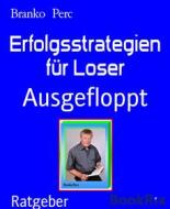 Ebook Erfolgsstrategien für Loser di Branko Perc edito da BookRix