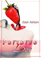 Ebook Perverse Love di Ester Ashton edito da Ester Ashton