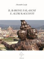 Ebook Il barone Falaschi e altri racconti di Alessandro Laszlo edito da Alessandro Laszlo