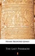 Ebook The Last Pharaoh di Henry Bedford-Jones edito da Ktoczyta.pl