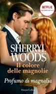 Ebook Profumo di magnolia di Sherryl Woods edito da HarperCollins