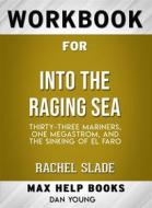 Ebook Workbook for Into the Raging Sea: Thirty-Three Mariners, One Megastorm, and the Sinking of El Faro by Rachel Slade (Max-Help Workbooks) di Maxhelp edito da MaxHelp