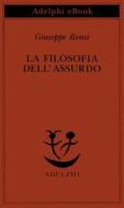 Ebook La filosofia dell’assurdo di Giuseppe Rensi edito da Adelphi