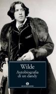 Ebook Autobiografia di un dandy di Wilde Oscar edito da Mondadori