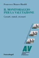 Ebook Il monitoraggio per la valutazione. Concetti, metodi, strumenti di Francesco Mazzeo Rinaldi edito da Franco Angeli Edizioni