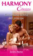 Ebook L'impetuosa donna del principe di Sandra Marton edito da HarperCollins Italia