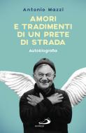 Ebook Amori e tradimenti di un prete di strada. Autobiografia di Mazzi Antonio edito da San Paolo Edizioni
