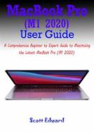 Ebook MacBook Pro (M1 2020) User Guide di Scott Edward edito da imhoebe kenneth  egbunu