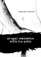 Ebook ad ogni centimetro della tua pelle di Emanuele d&apos;Ambrosio edito da Atile edizioni