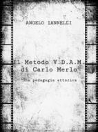 Ebook Il Metodo V.D.A.M. di Carlo Merlo di Angelo Iannelli edito da Angelo Iannelli
