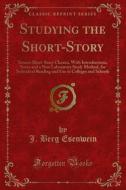 Ebook Studying the Short-Story di J. Berg Esenwein edito da Forgotten Books