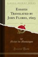Ebook Essayes Translated by John Florio, 1603 di Michel De Montaigne edito da Forgotten Books