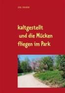 Ebook kaltgestellt und die Mücken fliegen im Park di Friederike Mattes edito da Books on Demand