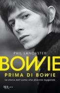 Ebook Bowie prima di Bowie di Lancaster Phil edito da BUR