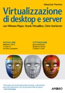 Ebook Virtualizzazione di desktop e server di Maurizio Parrino edito da Apogeo
