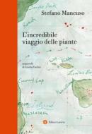 Ebook L' Incredibile viaggio delle piante di Stefano Mancuso edito da Editori Laterza