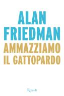 Ebook Ammazziamo il Gattopardo di Friedman Alan edito da Rizzoli