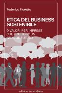 Ebook Etica del business sostenibile di Fioretto Federico edito da edizioni la meridiana